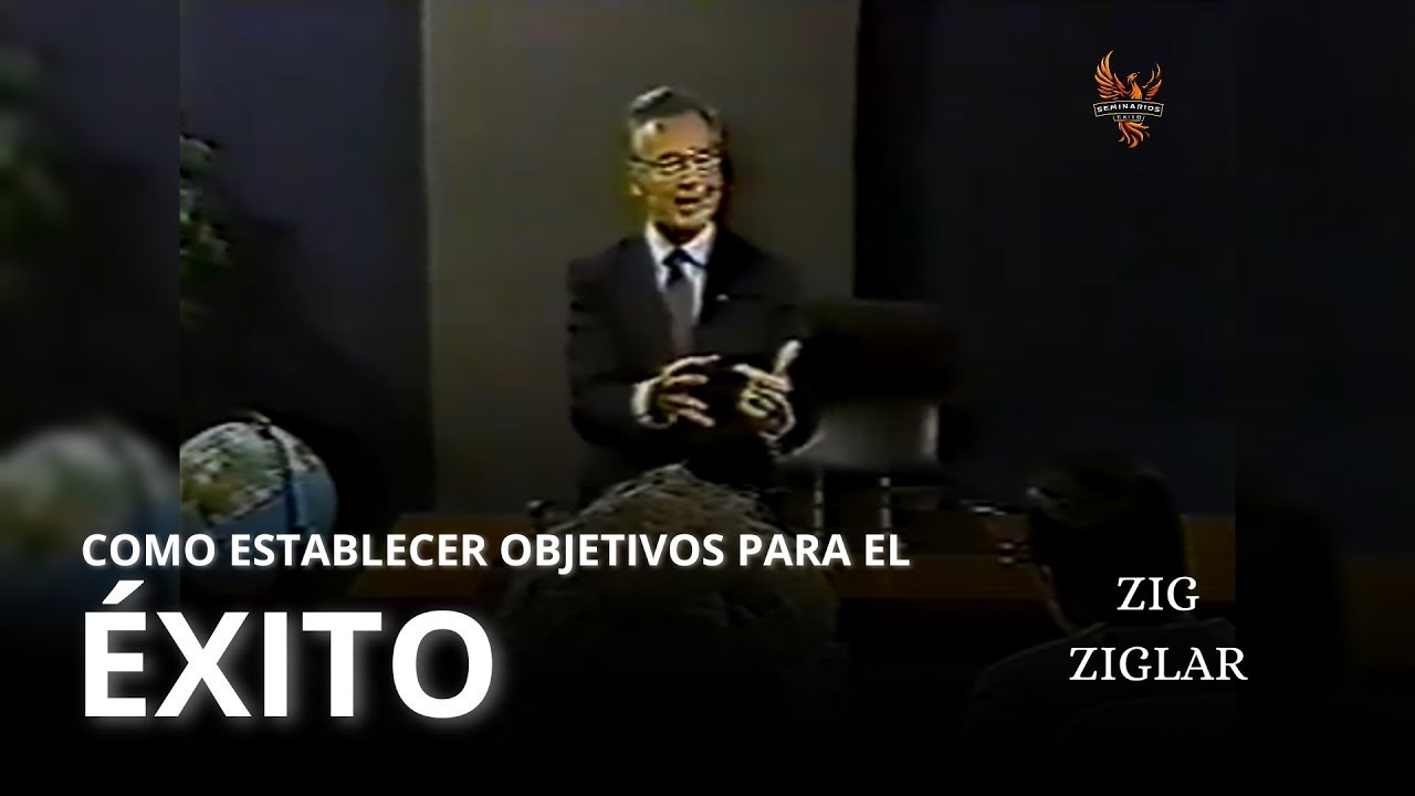 Seminarios de Exito - Estableciendo Objetivos para el Éxito: Un Camino con Zig Ziglar