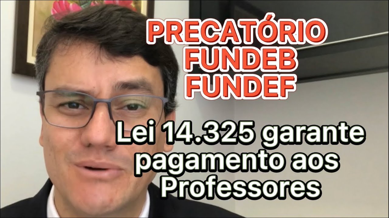 PRECATÓRIOS FUNDEF E FUNDEB SERÃO PAGOS | Lei 14.325