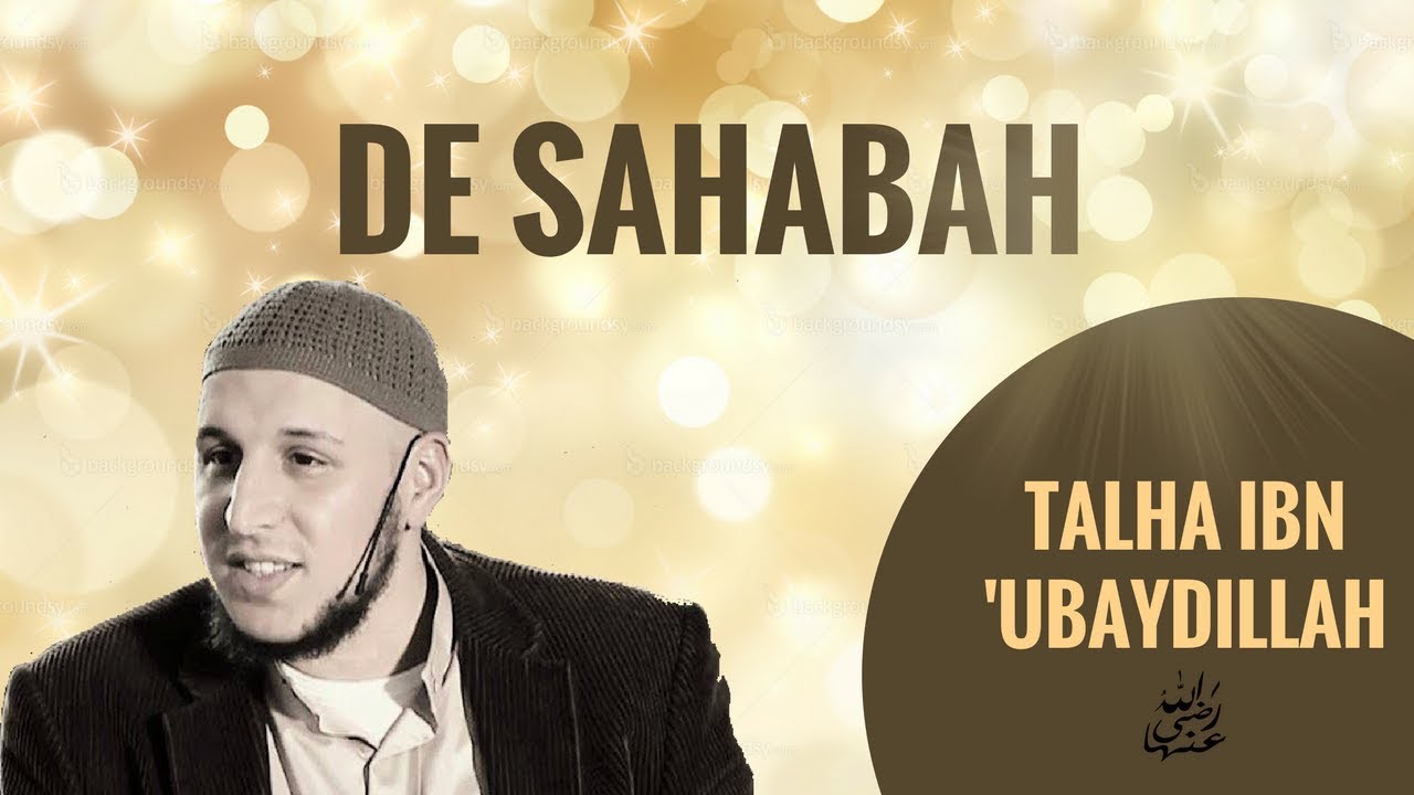 De Sahaba: Talha ibn Ubaydillah - Abou Hafs