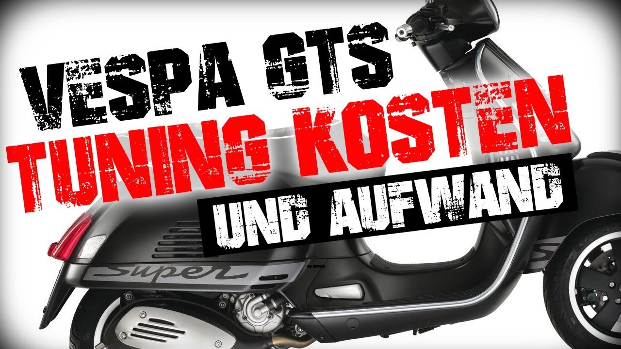 Vespa GTS Tuning Kosten + Aufwand