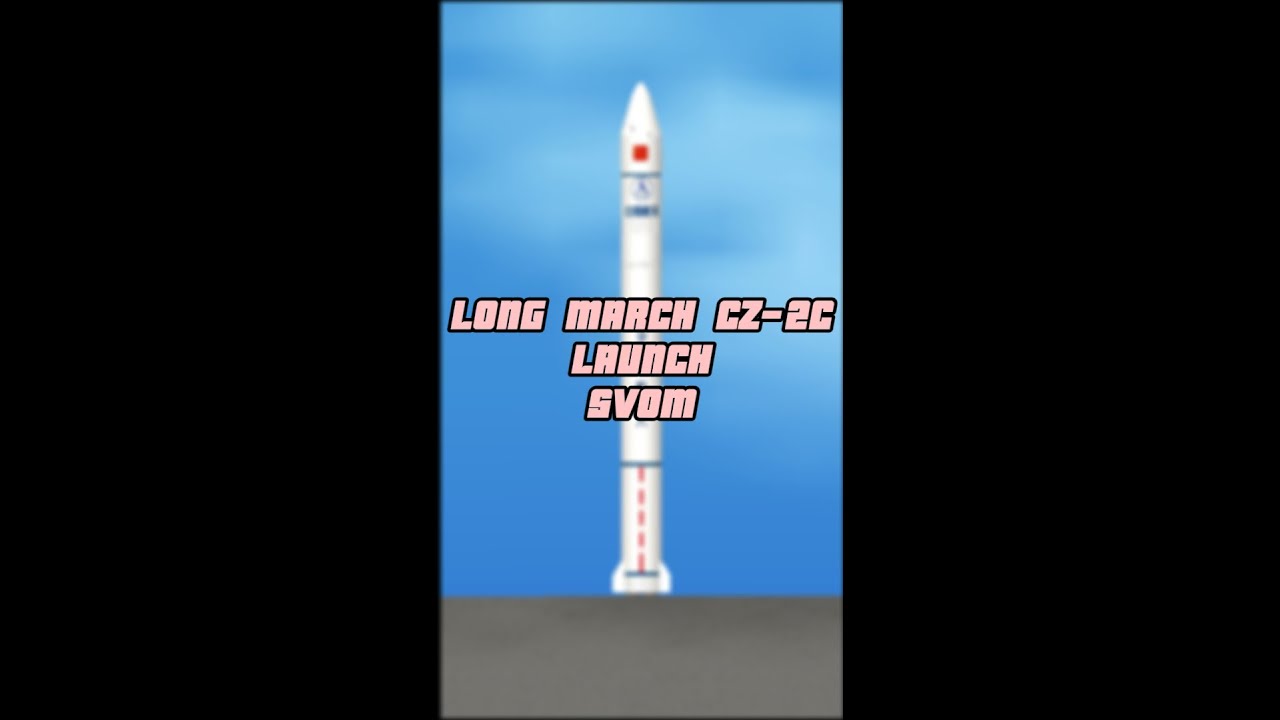 Launch of the Long March CZ-2C with the SVOM Observatory into LEO in Spaceflight Simulator.