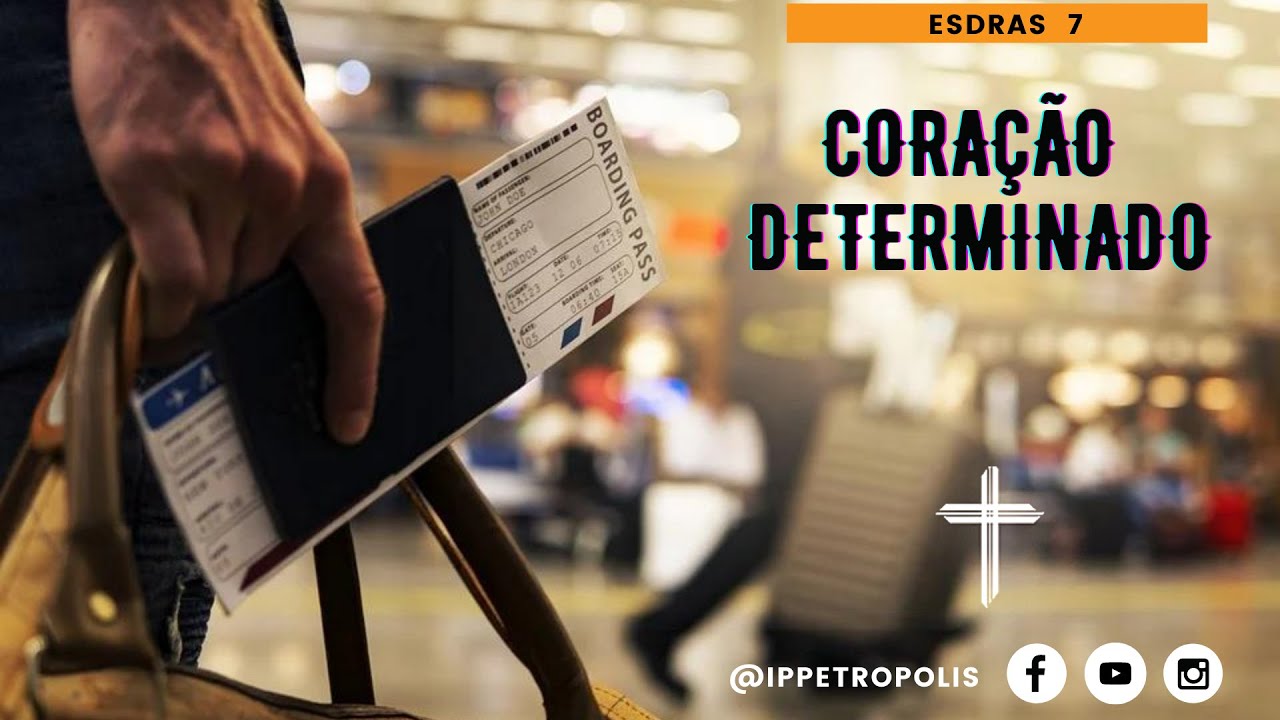Pregação Esdras 7 - Coração determinado