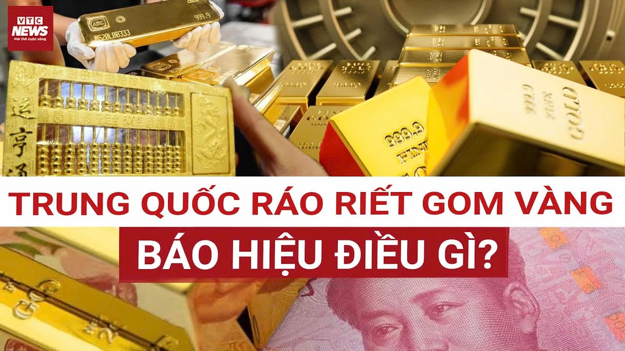 Bất chấp giá vàng cao kỷ lục, Trung Quốc ráo riết gom vàng: Động thái này báo hiệu điều gì?|VTC News