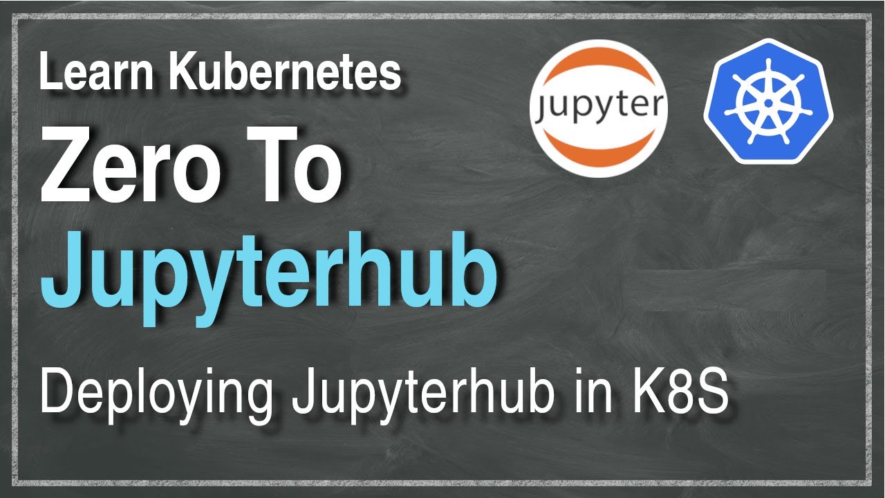 [ Kube 99 ] Zero to Jupyterhub in Kubernetes | Getting Started Guide