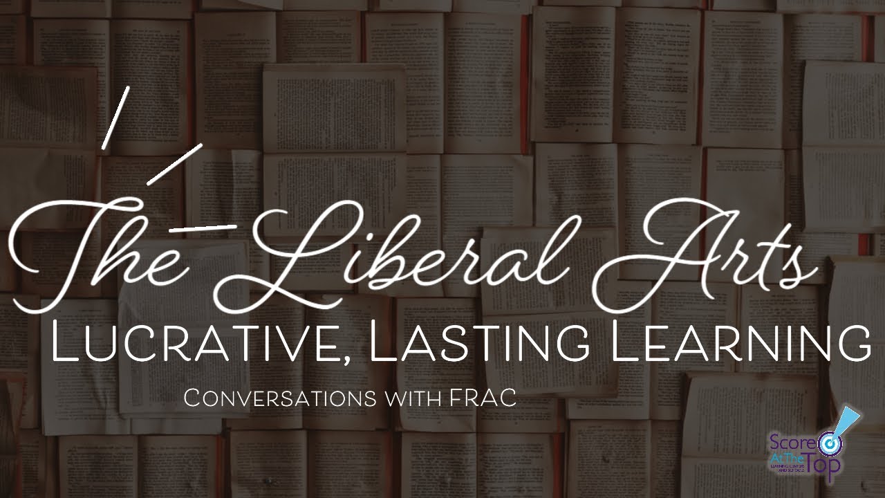 The Liberal Arts &ndash; Lucrative, Lasting Learning: College Conversations with FRAC