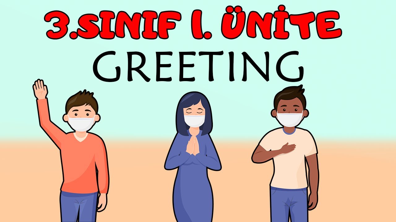 3.SINIF İNGİLİZCE 1.ÜNİTE GREETING KELİMELERİ VE KONU ANLATIMI