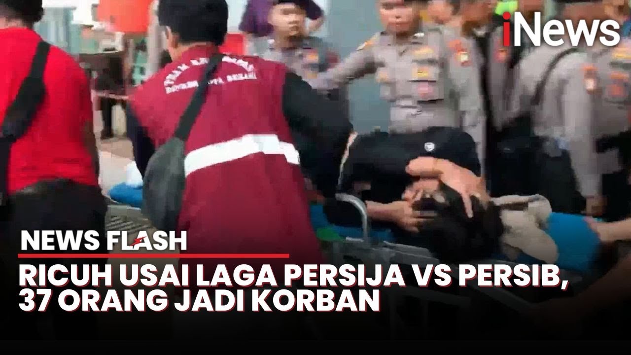 37 Orang Jadi Korban Kericuhan usai Laga Persija vs Persib, 22 Diduga Bobotoh | News Flash