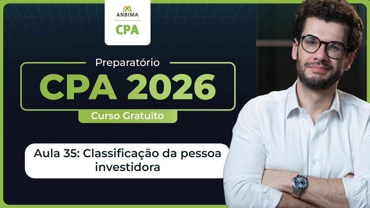 Curso Gratuito CPA 2026 | Aula 35  - Classificação da Pessoa Investidora