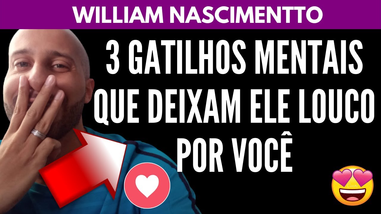 3 Gatilhos Mentais Que Deixam ELE LOUCO POR VOCÊ | William Nascimentto