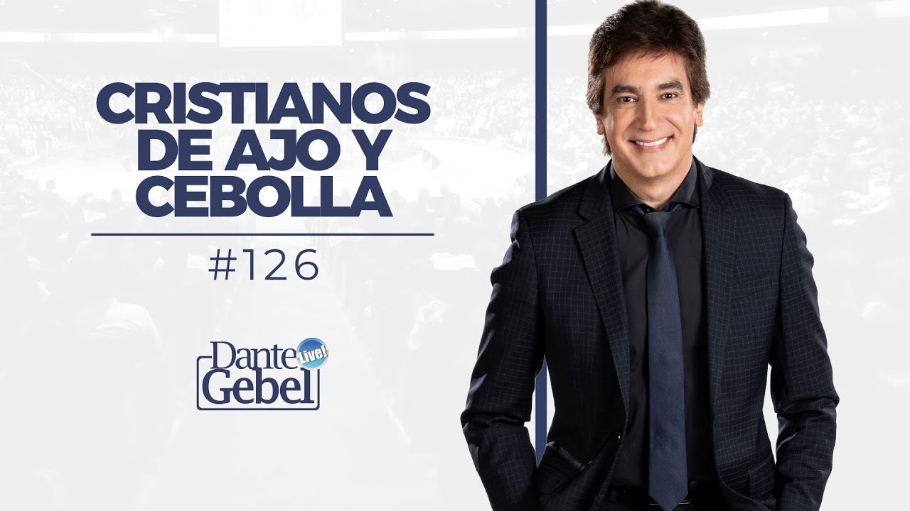 Dante Gebel #126 | Cristianos de ajo y cebollas