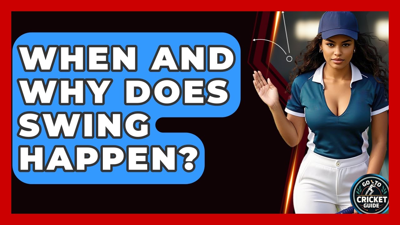When And Why Does Swing Happen? - Go-To Cricket Guide