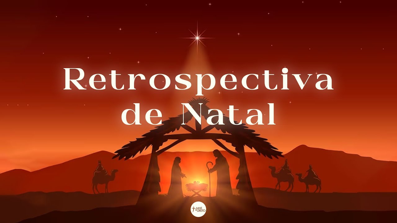 RETROSPECTIVA DE NATAL - Mais de Cristo