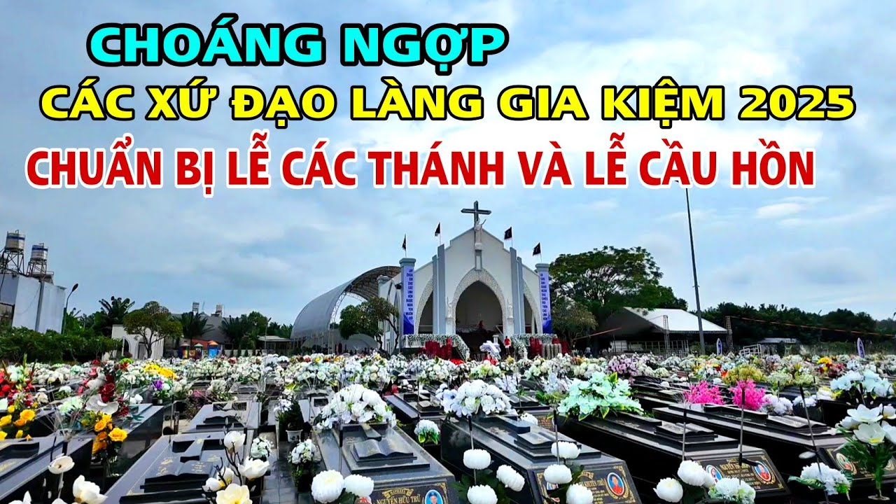 LÀNG GIA KIỆM CHOÁNG NGỢP CÁC NGHĨA TRANG CHUẨN BỊ LỄ CÁC THÁNH VÀ LỄ CẦU HỒN THĂM MỘ BÀ CỐ ĐC NGÂN.