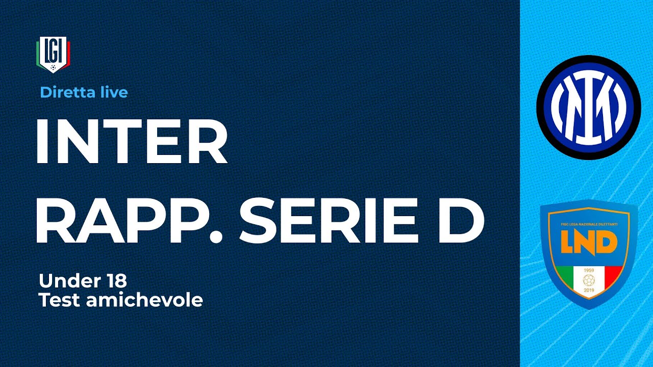 DIRETTA Inter-Rappresentativa Serie D | Test amichevole Categoria Under 18 | stagione 2025-26