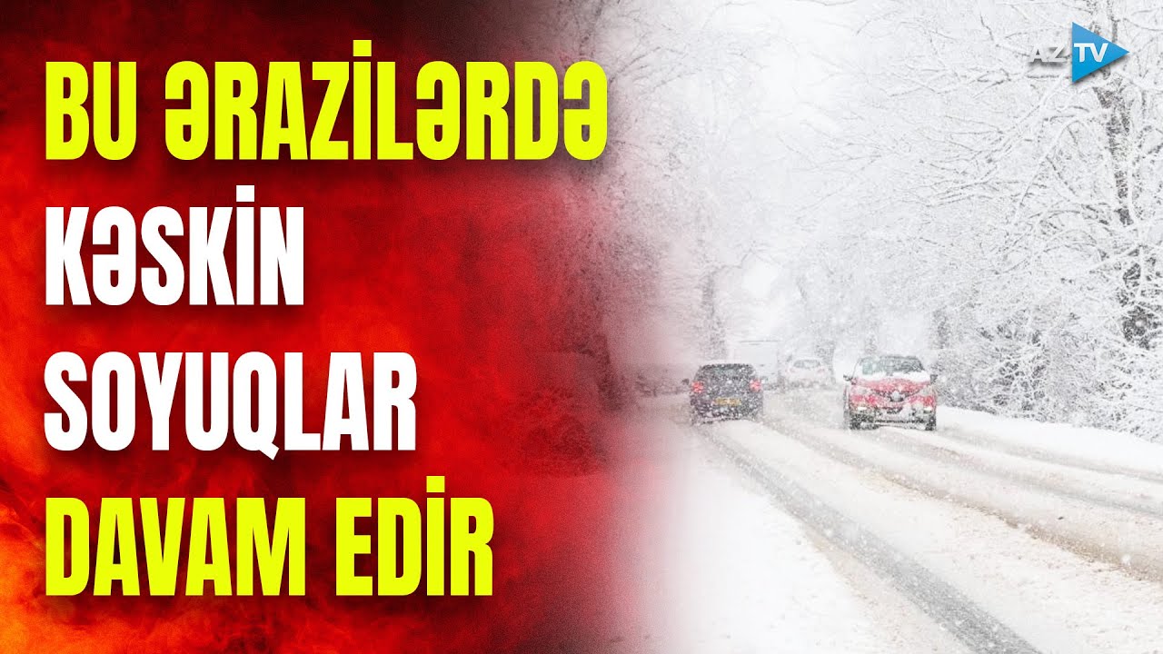 Bu ərazilərdə kəskin soyuqlar davam edir: şaxta olub, yollar buz bağlayıb – HAVA İLƏ BAĞLI SON DURUM
