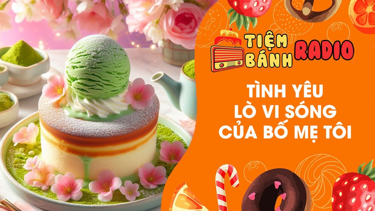 Tâm sự số 788 🌈 Tình yêu lò vi sóng của bố mẹ tôi 🌈 Tiệm Bánh Radio