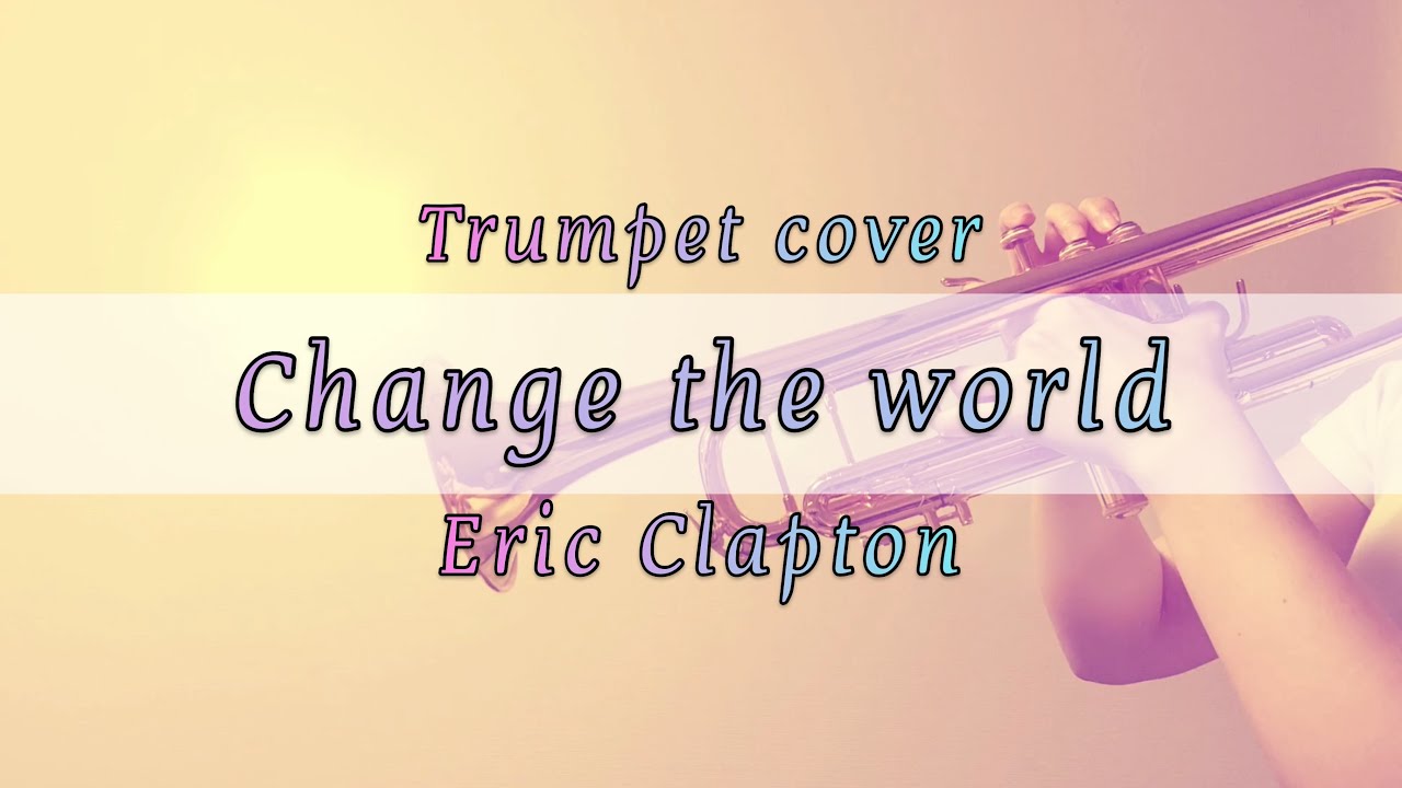 【Trumpet cover】Change the world - Eric Clapton