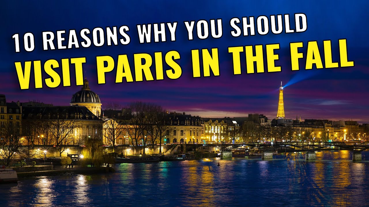 10 Reasons Why You Should Visit Paris in the Fall 2023