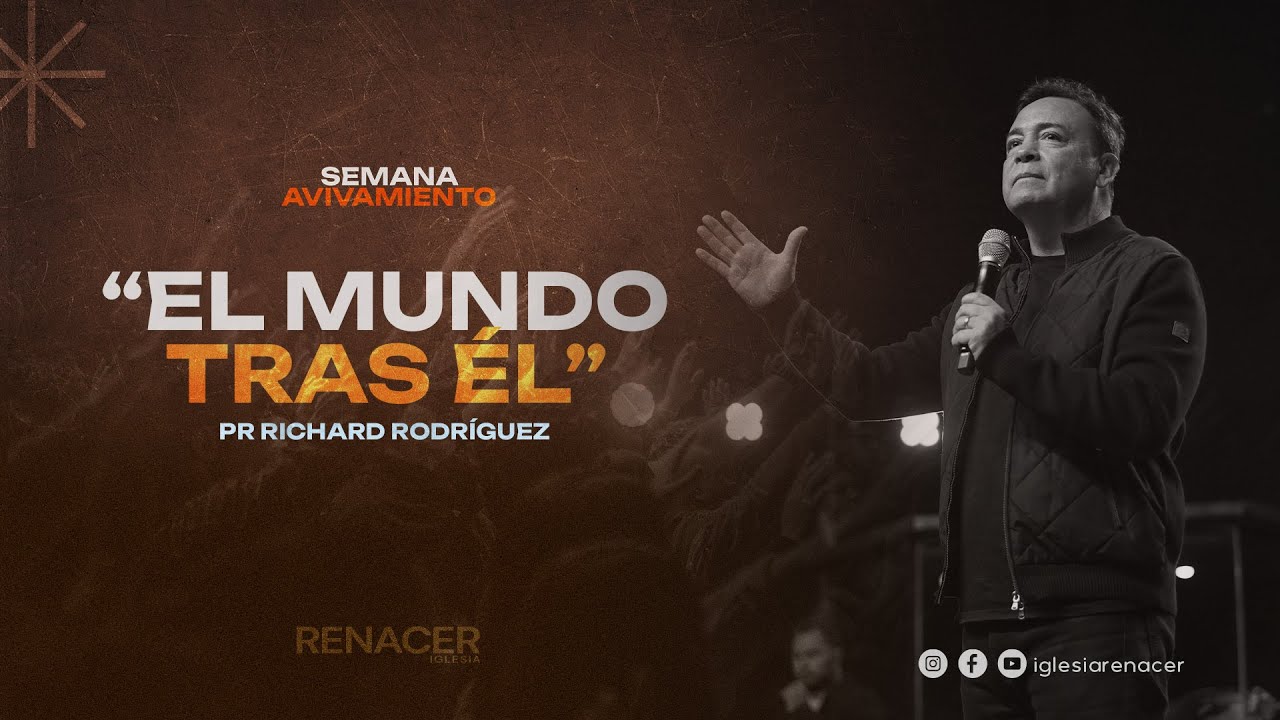 El mundo tras Él | Pr. Richard Rodríguez | Iglesia Renacer