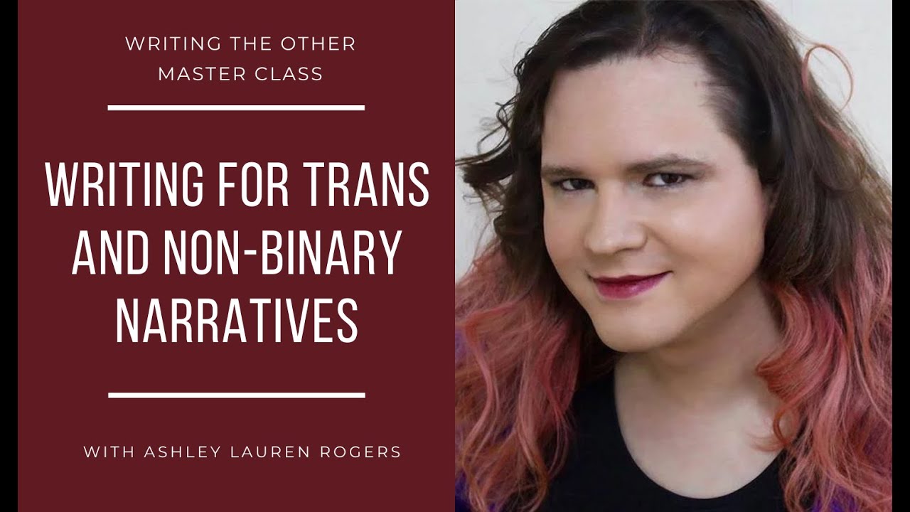 Creating Whole (& Not One-Dimensional) Characters, from Writing for Trans and Non-Binary Narratives