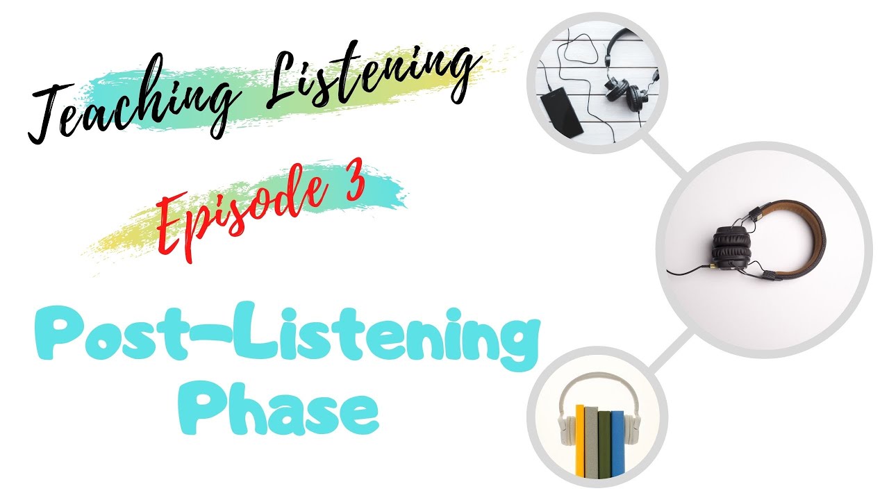 Teaching Listening (Episode Three : Post-listening Phase)