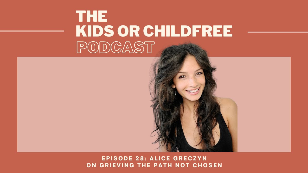 Alice Greczyn on Grieving the Path Not Chosen | The Kids or Childfree Podcast, Ep. 28