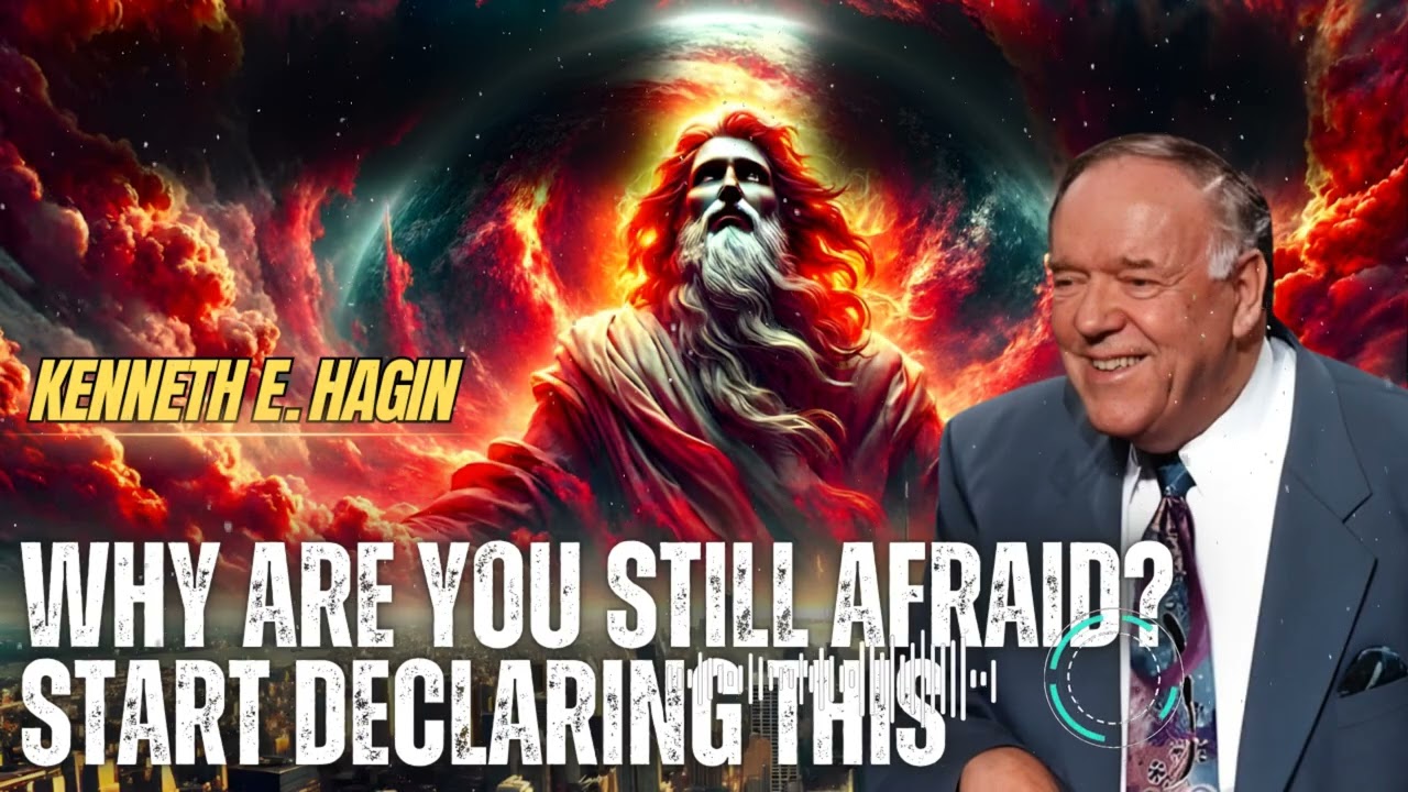 Kenneth E Hagin _ Why Are You Still Afraid? Start Declaring This