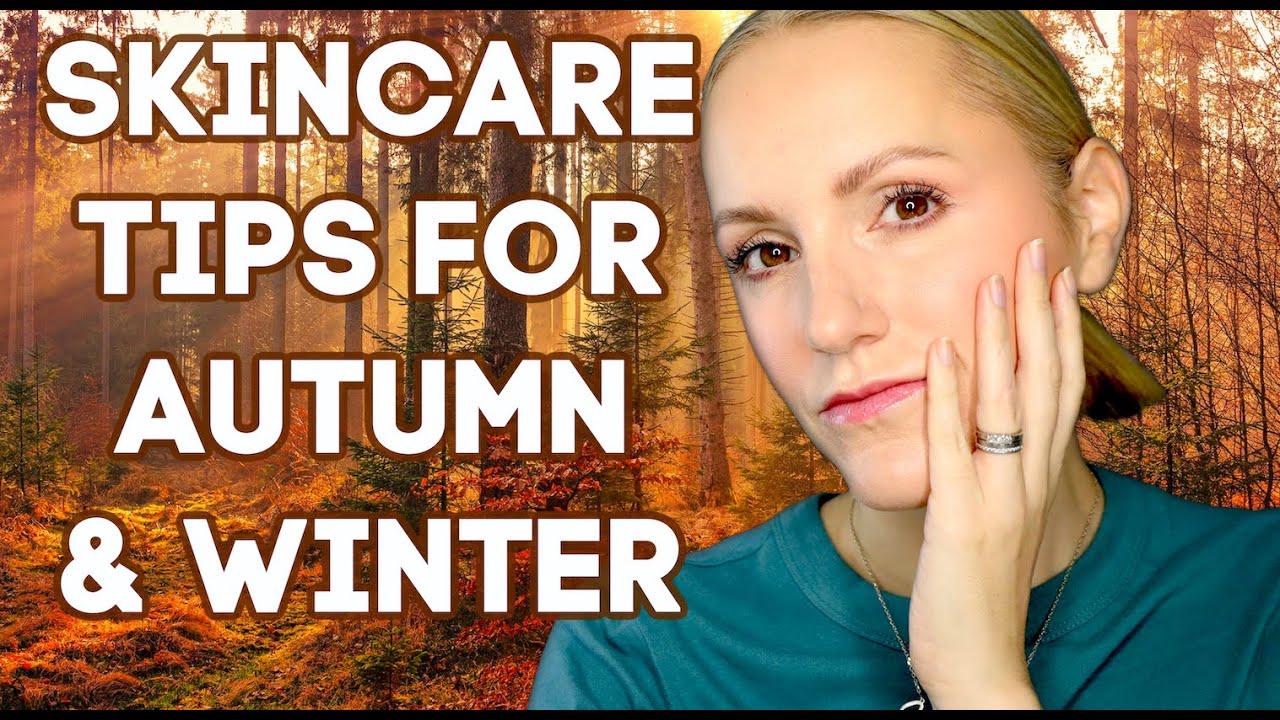 SKINCARE TIPS FOR AUTUMN & WINTER - OVER 40