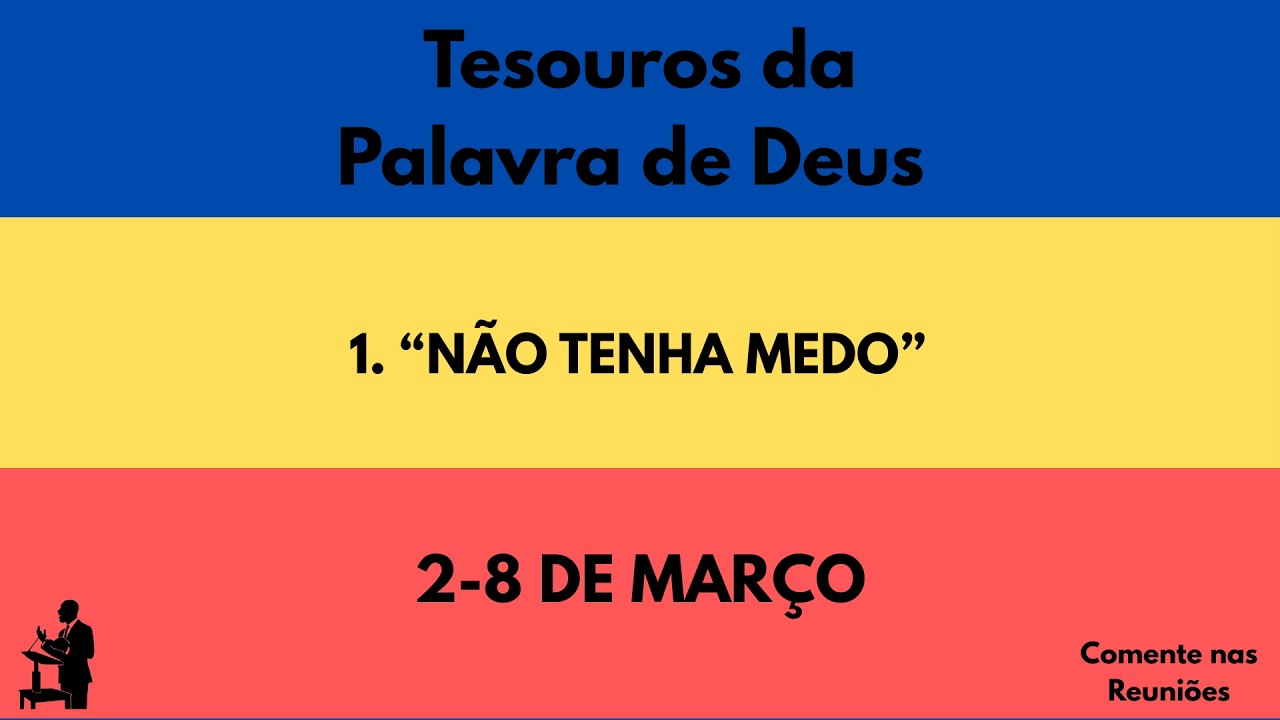 “Não tenha medo” - (Tesouros) - Semana do dia 2-8 DE MARÇO