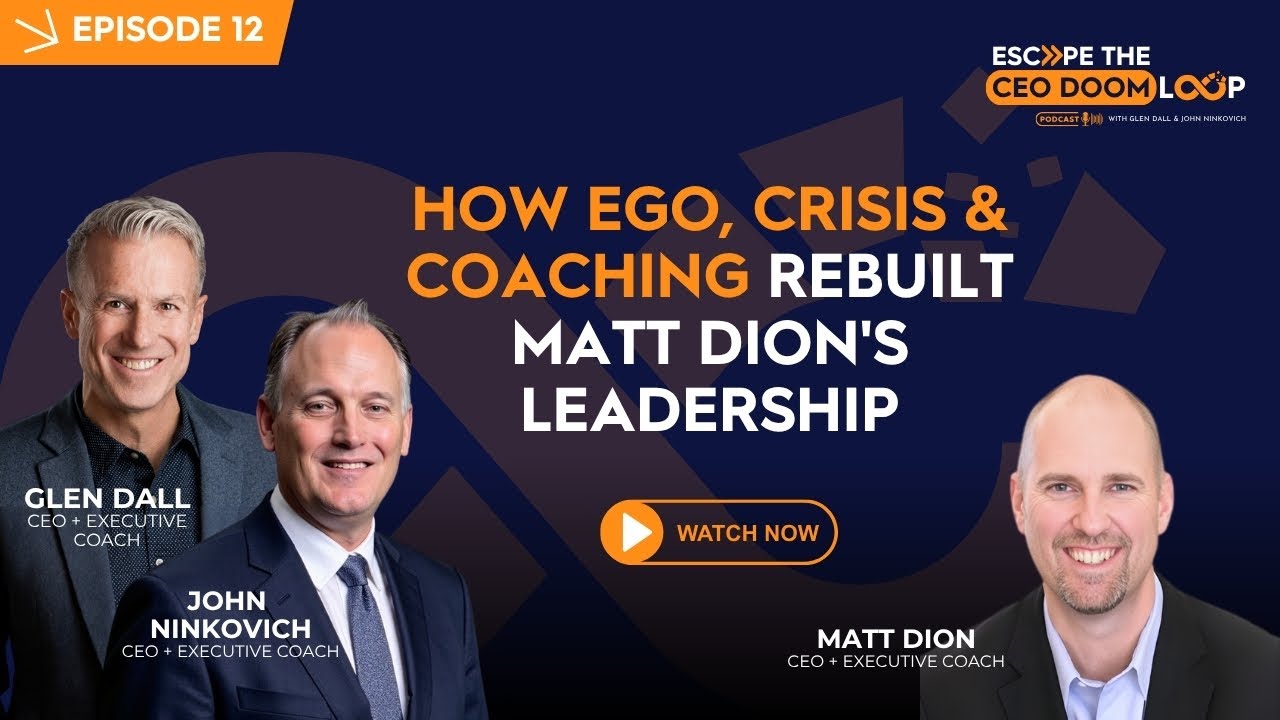 Episode 12: How Ego, Crisis & Coaching Rebuilt Matt Dion's Leadership