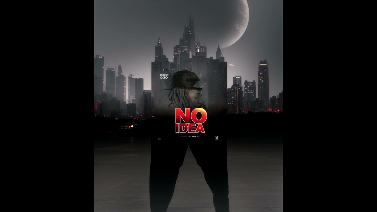 Drop Dizo ft Various Artists-No Idea Prod By Drop Dizo