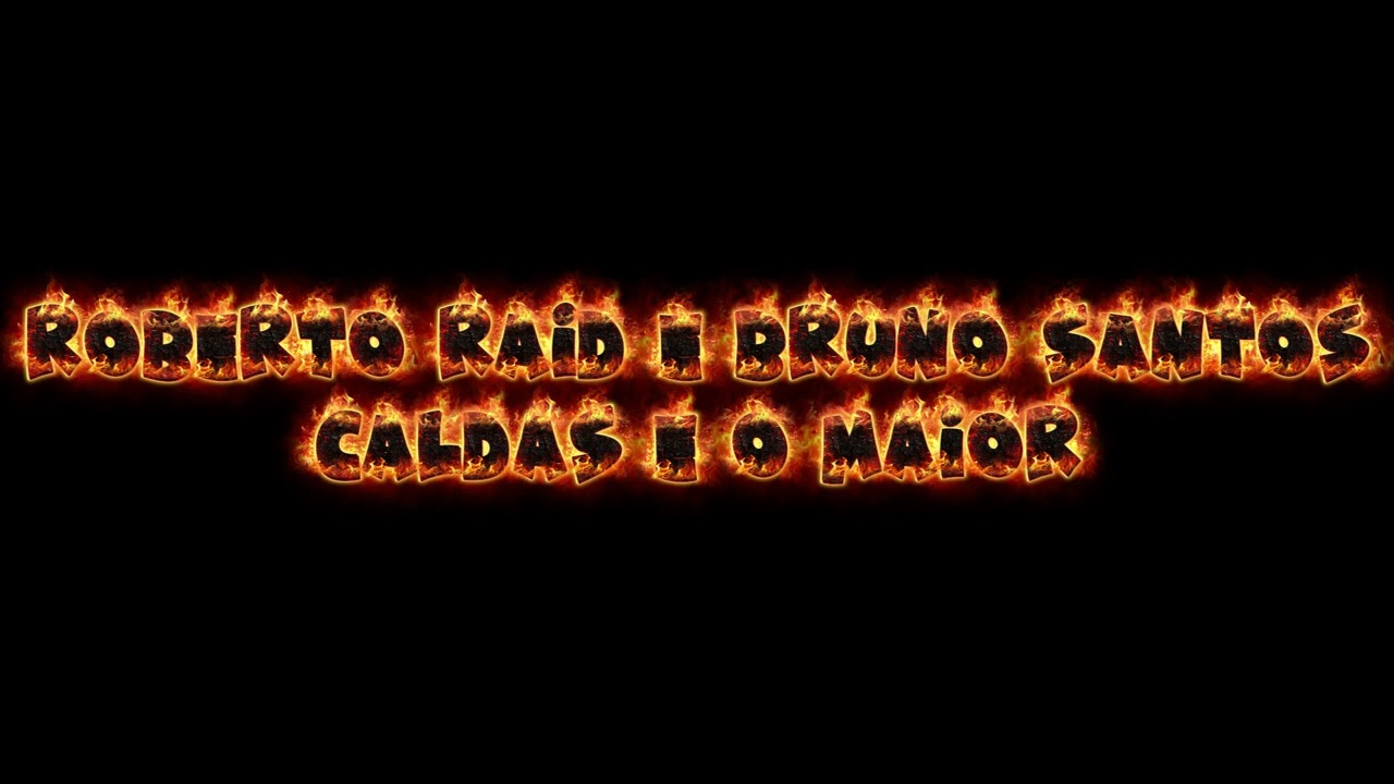 ROBERTO RAID E BRUNO SANTOS  CALDAS E O MAIOR