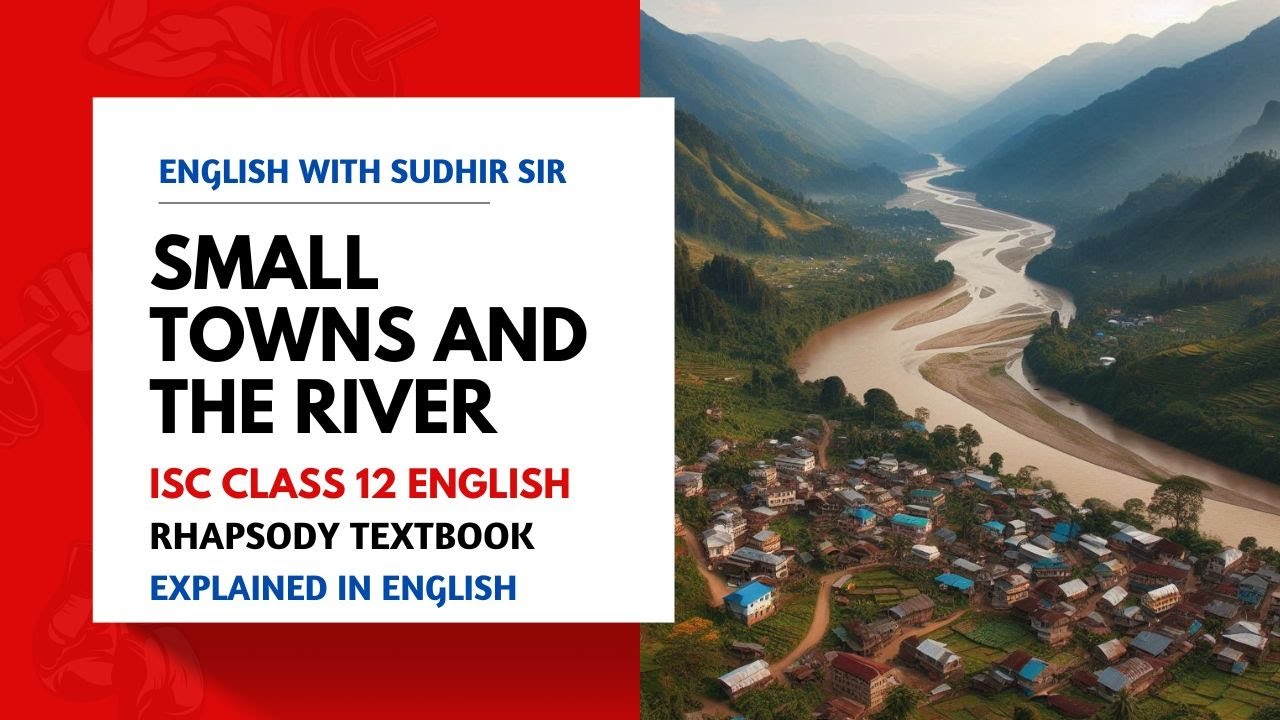 Small Towns and the River | ISC Class 12 English Literature | Detailed Explanation | Rhapsody | SWS