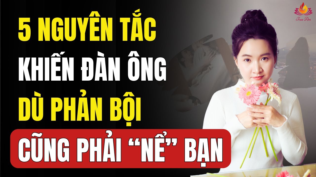 5 Nguyên Tắc Giữ Vị Thế Khiến Đàn Ông Ngoại Tình Cũng Phải Tôn Trọng Bạn | Tuệ An