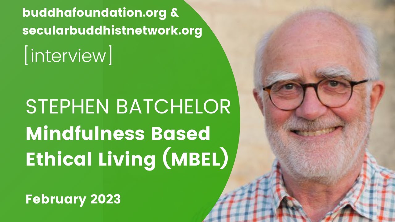 Mindfulness Based Ethical Living (MBEL) - Stephen Batchelor - Interview