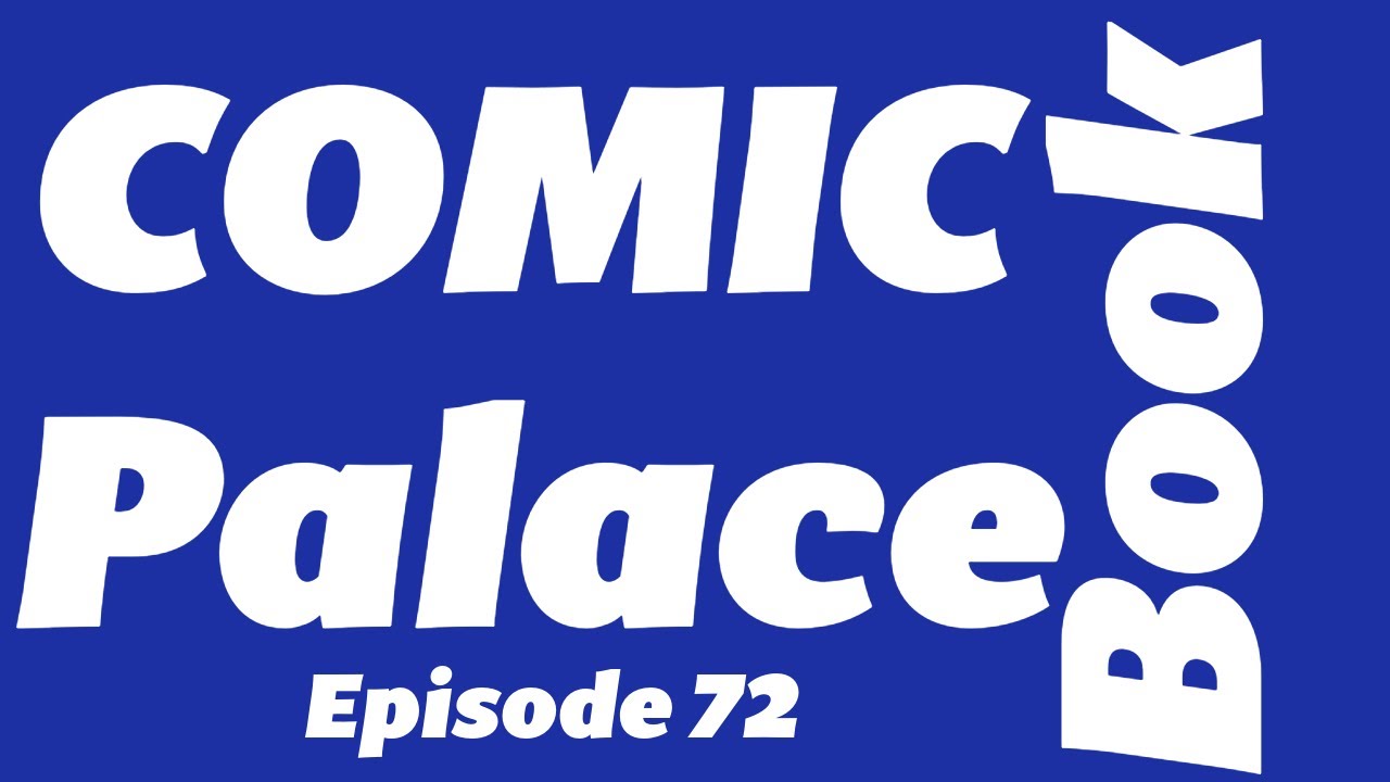 The Comic Book Palace Reborn: Episode 72