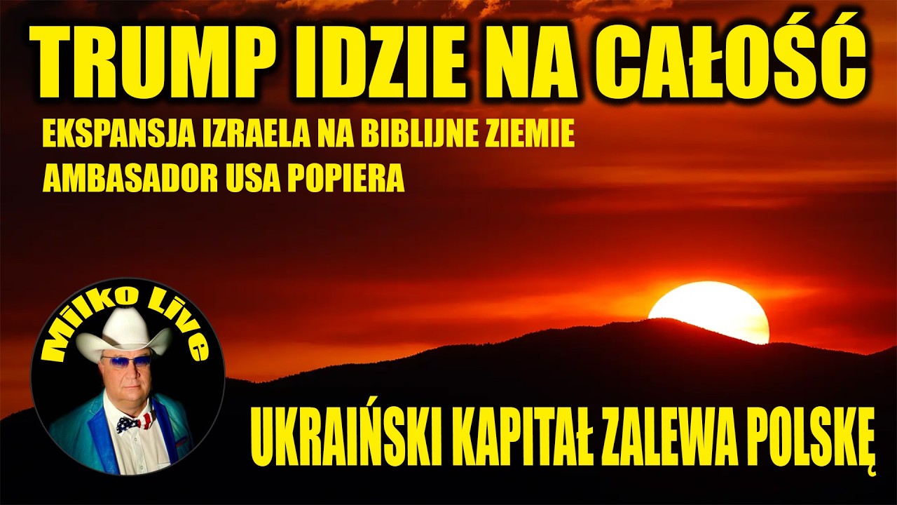 Trump idzie na całość. Czy to Ekspansja Izraela na biblijne ziemie. Ukraiński kapitał zalewa Polskę.