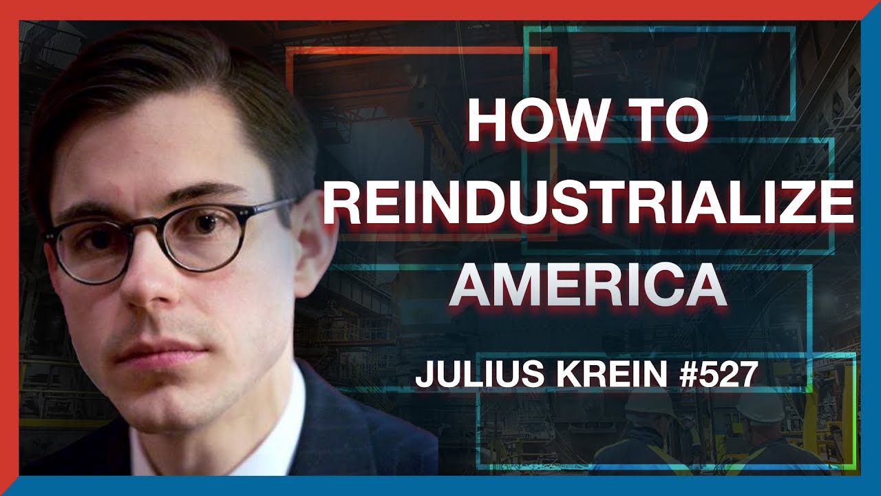 #527 | Julius Krein: How Trump Can Reindustrialize America - The Realignment Podcast