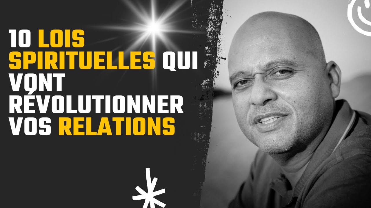 10 lois spirituelles qui vont r&eacute;volutionner vos relations