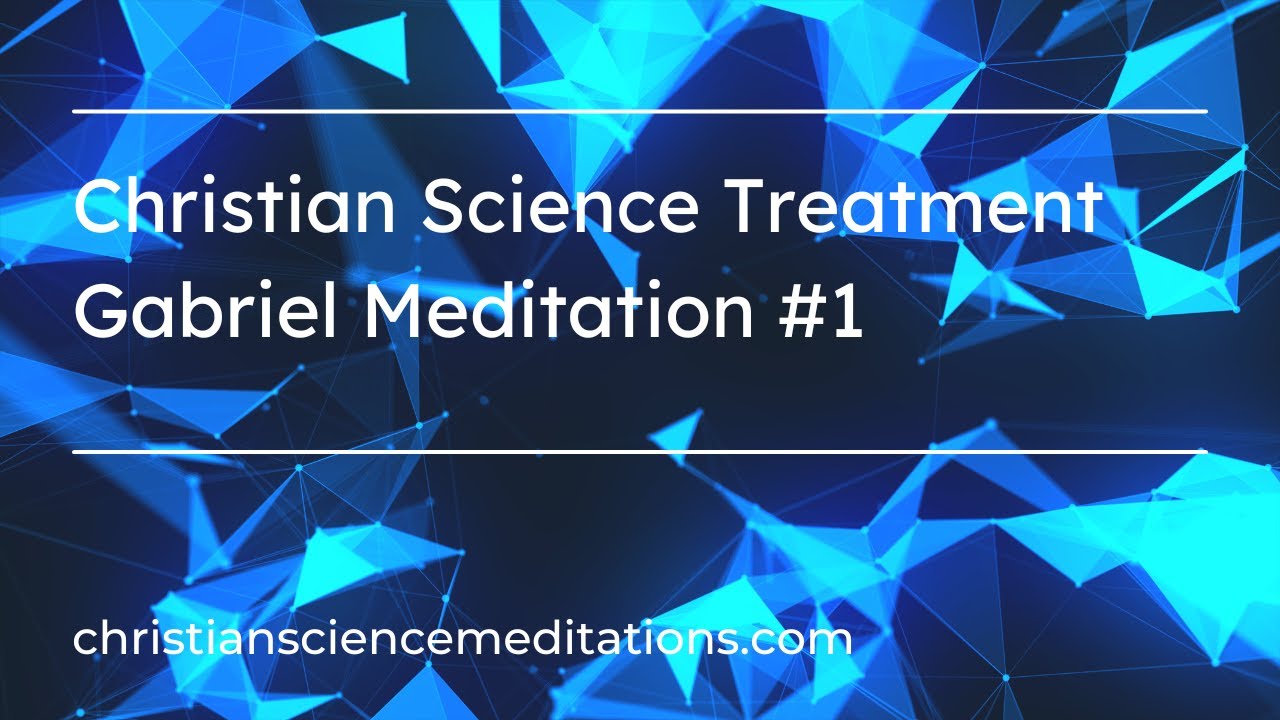 Christian Science Treatment: Gabriel Mediation #1