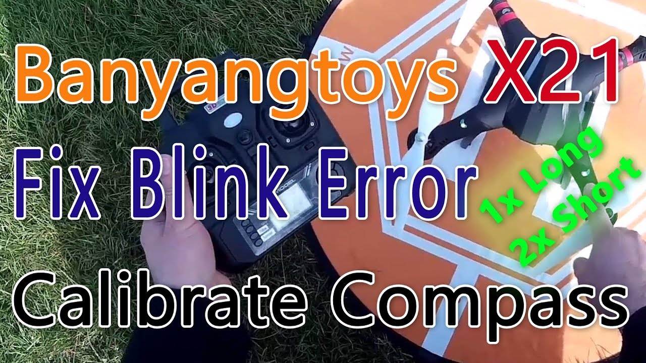 Bayangtoys X21/X22 - Fix Blink Error - Calibrate Compass - 1x Long / 2x Short