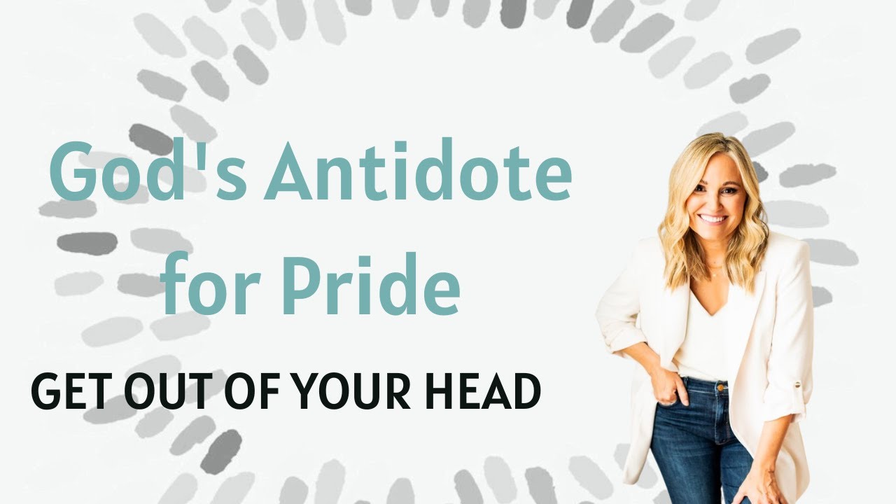Get Out of Your Head Series: God's Antidote for Pride | Jennie Allen