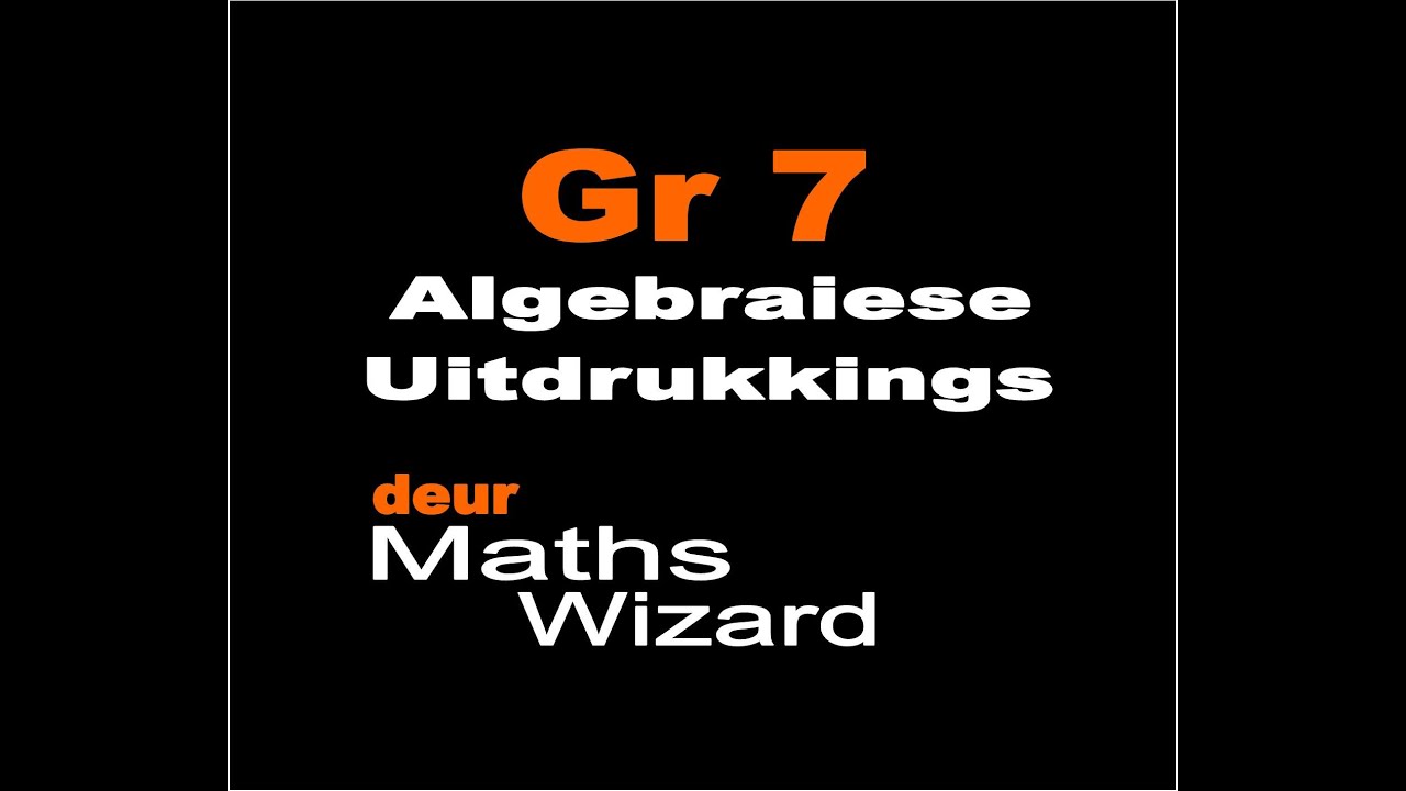 Graad 7- Algebraiese Uitdrukkings.