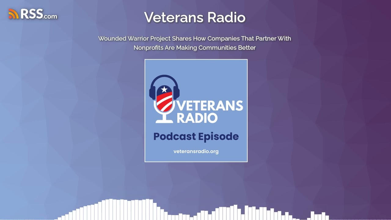 #VeteransRadio: Wounded Warrior Project - Companies Working w/ Nonprofits Make Communities Better