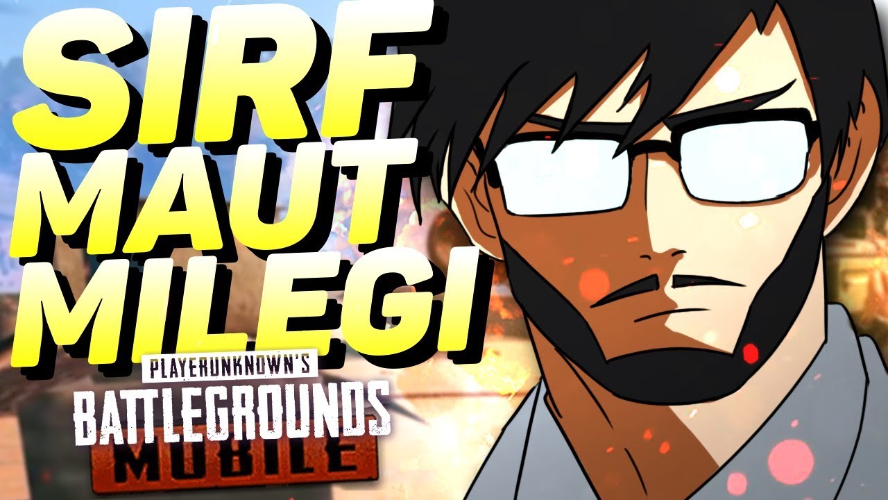 PUBG MOBILE : SIRF MAUT MILEGI