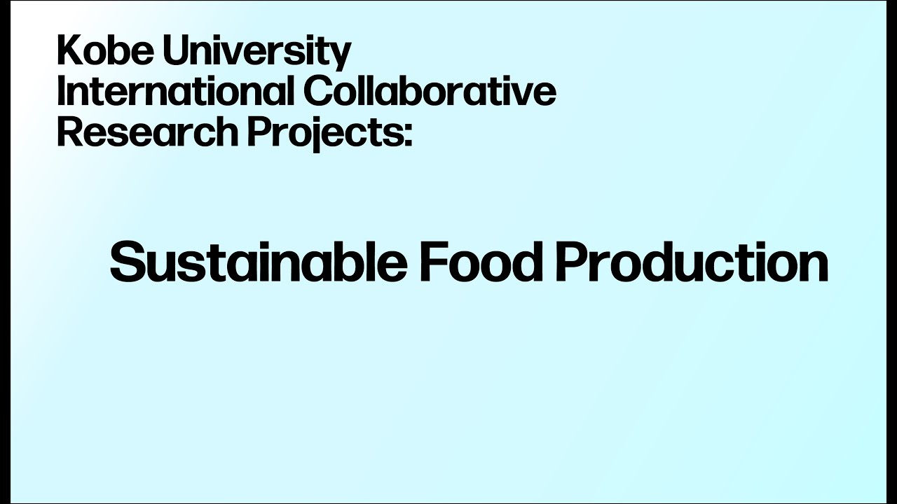 Kobe University International Collaborative Research Projects:Sustainable Food Production
