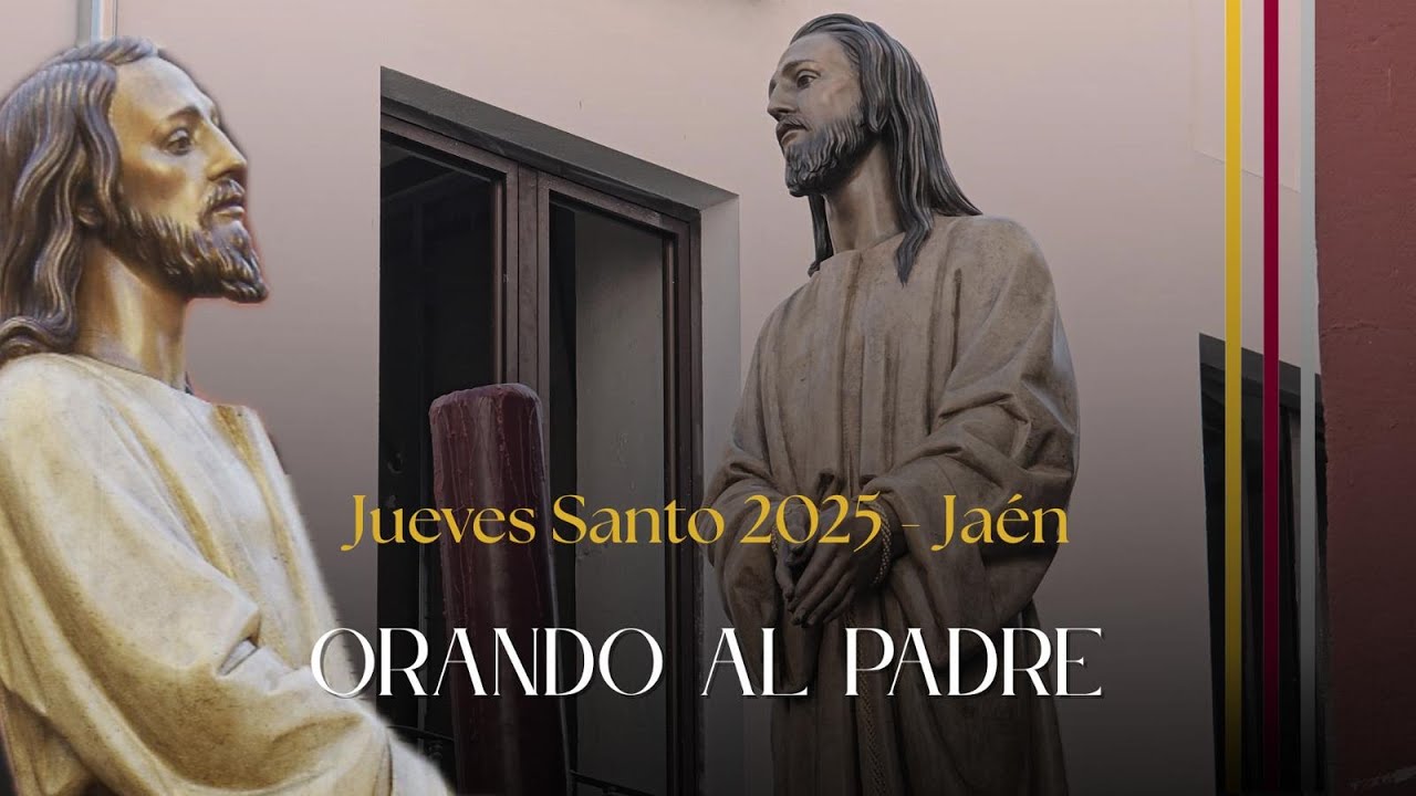 #𝐒𝐮𝐞𝐧𝐚𝐄𝐥𝐂𝐚𝐫𝐩𝐢𝐨 - Orando al Padre - Jueves Santo 2025 - Ja&eacute;n