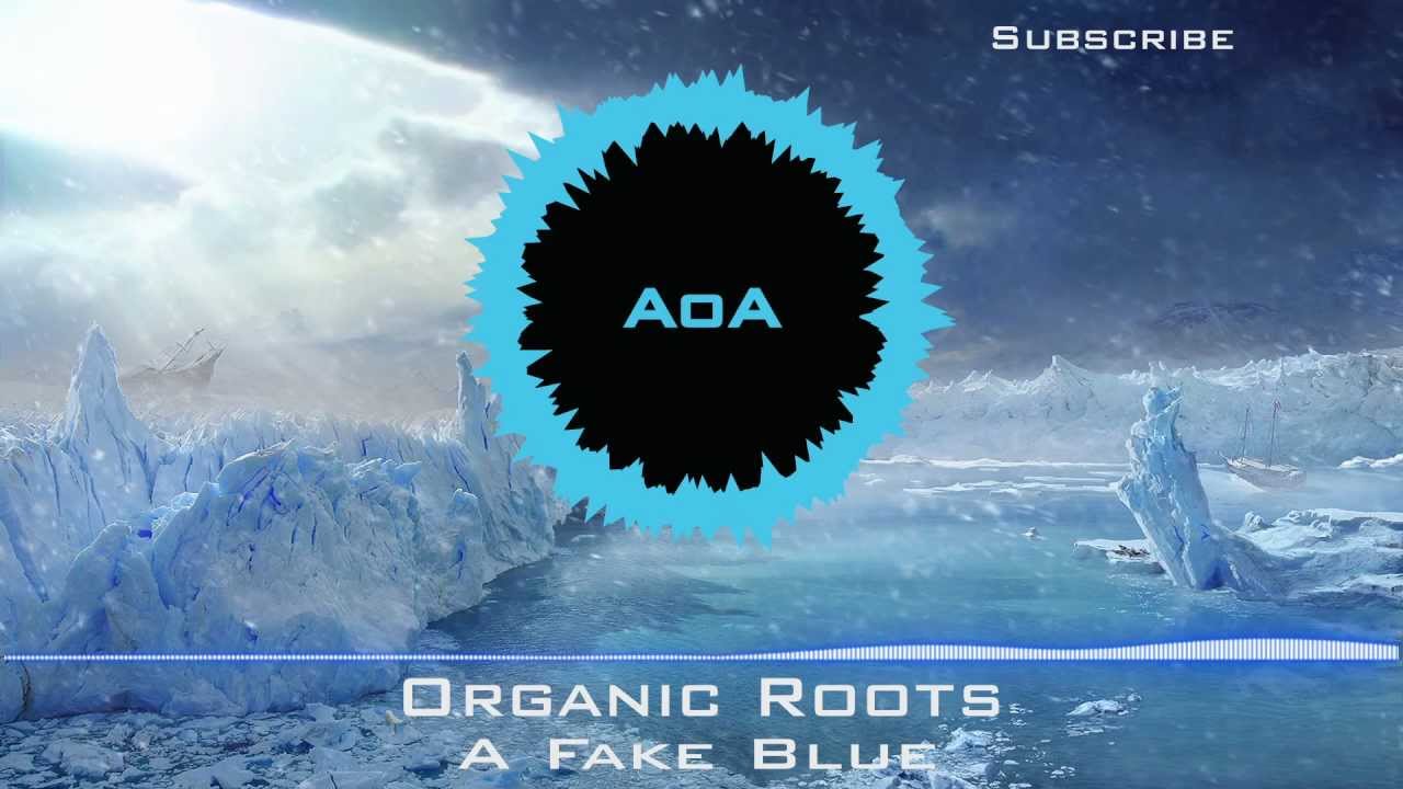 [Electro] : Organic Roots - A Fake Blue