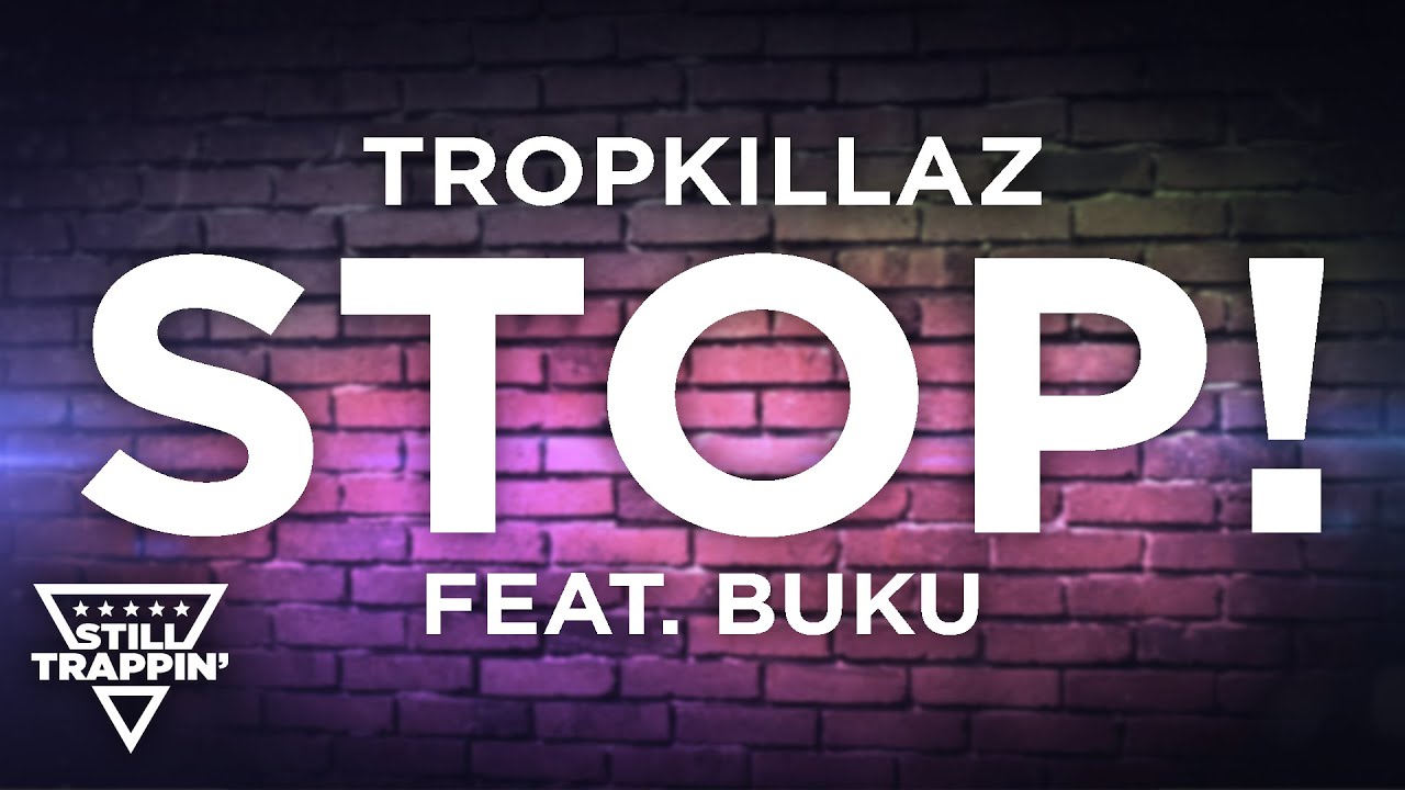 Tropkillaz - STOP! (feat. Buku)