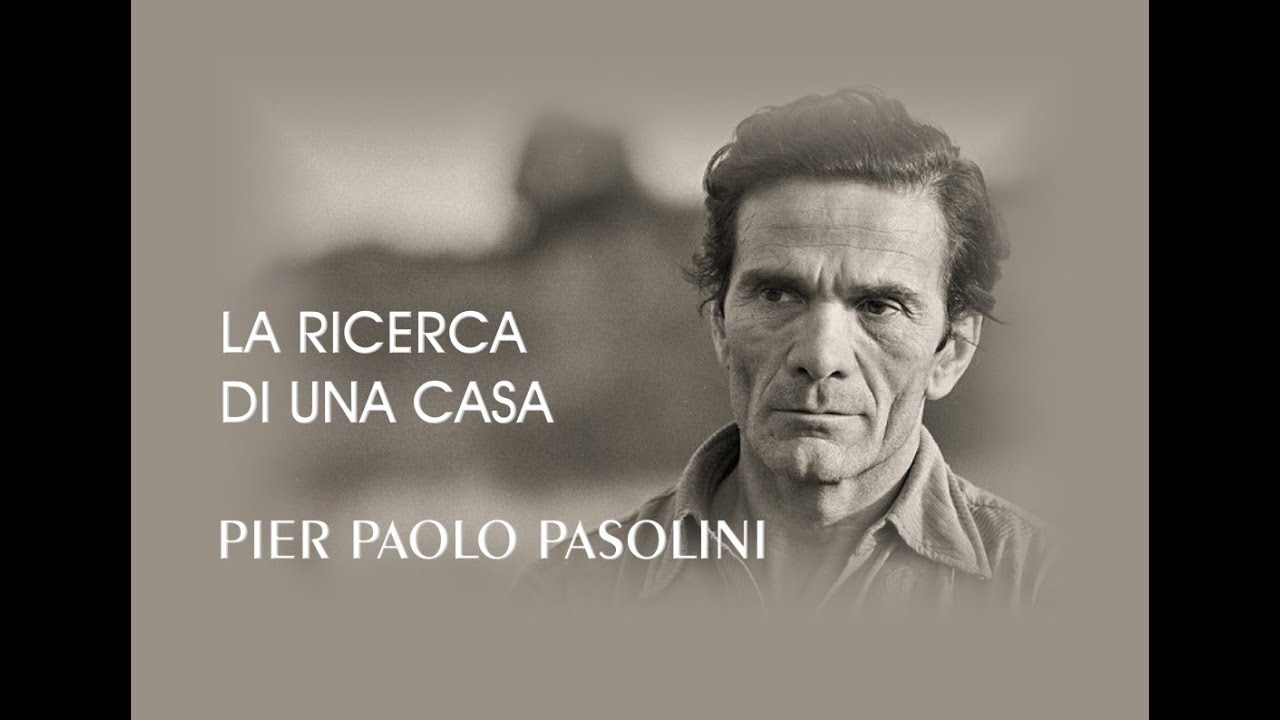 PIER PAOLO PASOLINI - LA RICERCA DI UNA CASA